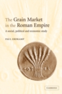 Grain Market in the Roman Empire : A Social, Political and Economic Study