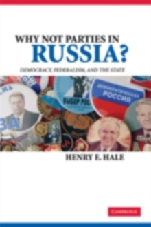 Why Not Parties in Russia? : Democracy, Federalism, and the State