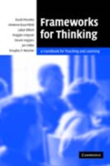 Frameworks for Thinking : A Handbook for Teaching and Learning