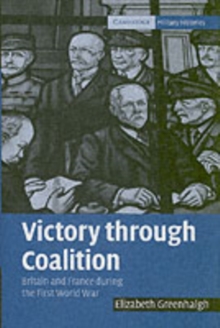 Victory through Coalition : Britain and France during the First World War