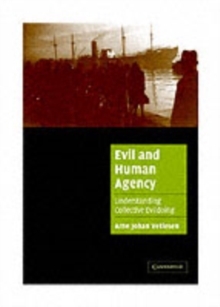 Evil and Human Agency : Understanding Collective Evildoing