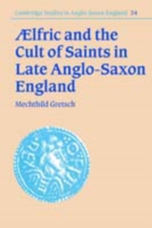 Aelfric and the Cult of Saints in Late Anglo-Saxon England