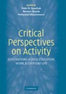 Critical Perspectives on Activity : Explorations Across Education, Work, and Everyday Life