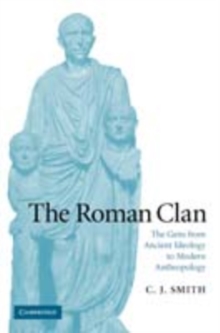 Roman Clan : The Gens from Ancient Ideology to Modern Anthropology