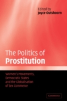 The Politics of Prostitution : Women's Movements, Democratic States and the Globalisation of Sex Commerce