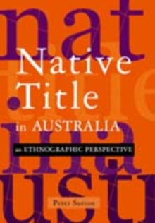 Native Title in Australia : An Ethnographic Perspective