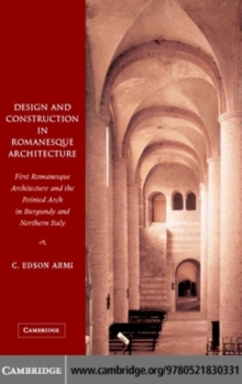 Design and Construction in Romanesque Architecture : First Romanesque Architecture and the Pointed Arch in Burgundy and Northern Italy