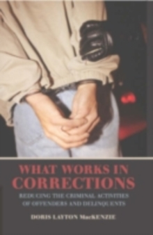 What Works in Corrections : Reducing the Criminal Activities of Offenders and Deliquents