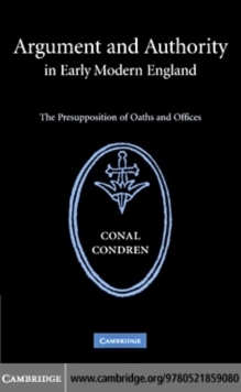 Argument and Authority in Early Modern England : The Presupposition of Oaths and Offices