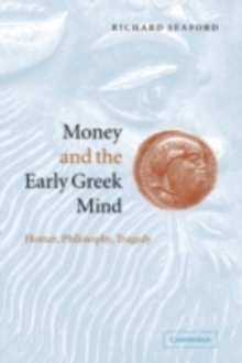 Money and the Early Greek Mind : Homer, Philosophy, Tragedy