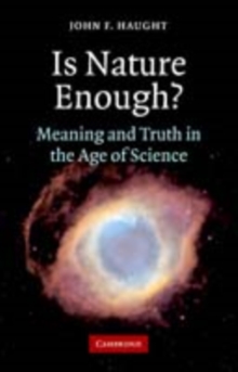 Is Nature Enough? : Meaning and Truth in the Age of Science