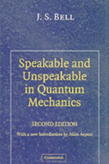 Speakable and Unspeakable in Quantum Mechanics : Collected Papers on Quantum Philosophy