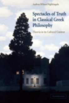 Spectacles of Truth in Classical Greek Philosophy : Theoria in its Cultural Context