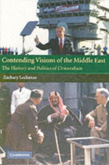 Contending Visions of the Middle East : The History and Politics of Orientalism