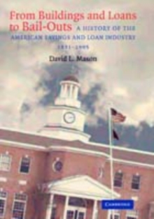 From Buildings and Loans to Bail-Outs : A History of the American Savings and Loan Industry, 18311995