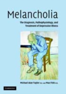 Melancholia : The Diagnosis, Pathophysiology and Treatment of Depressive Illness