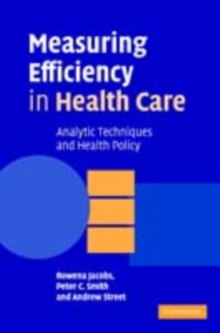 Measuring Efficiency in Health Care : Analytic Techniques and Health Policy