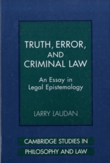 Truth, Error, and Criminal Law : An Essay in Legal Epistemology