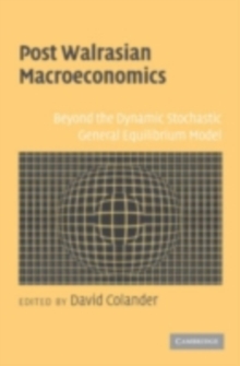 Post Walrasian Macroeconomics : Beyond the Dynamic Stochastic General Equilibrium Model