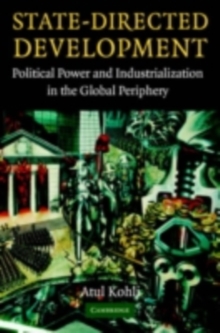 State-Directed Development : Political Power and Industrialization in the Global Periphery