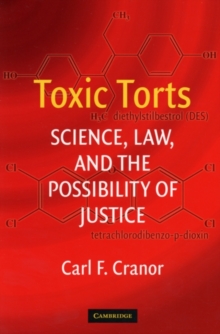 Toxic Torts : Science, Law and the Possibility of Justice