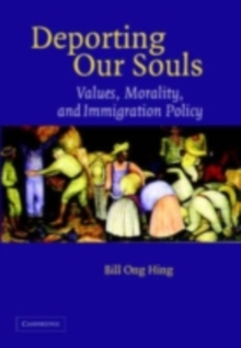 Deporting our Souls : Values, Morality, and Immigration Policy