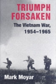 Triumph Forsaken : The Vietnam War, 19541965