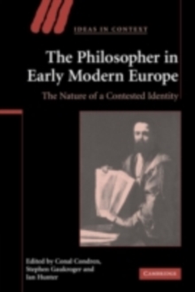 The Philosopher in Early Modern Europe : The Nature of a Contested Identity