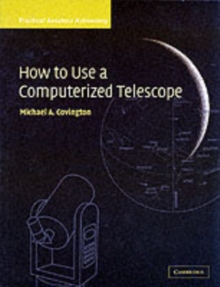 How to Use a Computerized Telescope: Volume 1 : Practical Amateur Astronomy Volume 1