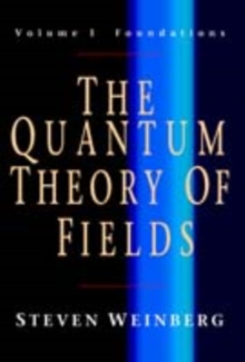 The Quantum Theory of Fields: Volume 1, Foundations