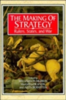 The Making of Strategy : Rulers, States, and War