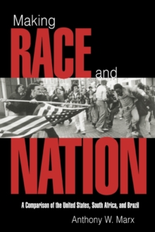 Making Race and Nation : A Comparison of South Africa, the United States, and Brazil