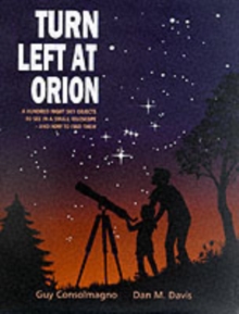 Turn Left at Orion : A Hundred Night Sky Objects to See in a Small Telescope - and How to Find Them