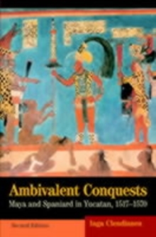 Ambivalent Conquests : Maya and Spaniard in Yucatan, 15171570