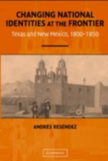 Changing National Identities at the Frontier : Texas and New Mexico, 18001850