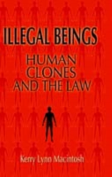 Illegal Beings : Human Clones and the Law