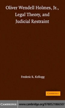 Oliver Wendell Holmes, Jr., Legal Theory, and Judicial Restraint