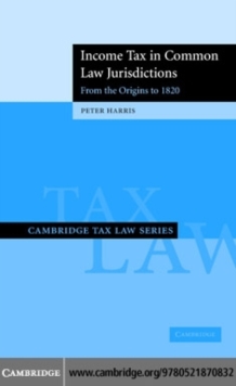 Income Tax in Common Law Jurisdictions: Volume 1, From the Origins to 1820