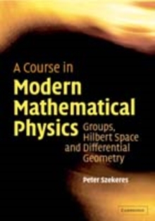 A Course in Modern Mathematical Physics : Groups, Hilbert Space and Differential Geometry