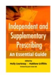 Independent and Supplementary Prescribing : An Essential Guide