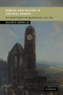 Nobles and Nation in Central Europe : Free Imperial Knights in the Age of Revolution, 17501850