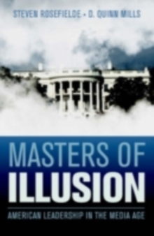 Masters of Illusion : American Leadership in the Media Age