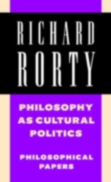 Philosophy as Cultural Politics: Volume 4 : Philosophical Papers