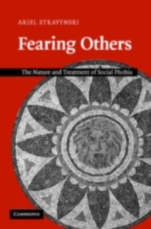 Fearing Others : The Nature and Treatment of Social Phobia