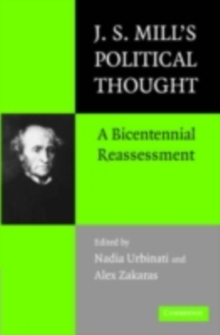 J.S. Mill's Political Thought : A Bicentennial Reassessment