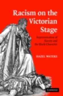 Racism on the Victorian Stage : Representation of Slavery and the Black Character