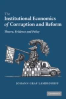 The Institutional Economics of Corruption and Reform : Theory, Evidence and Policy