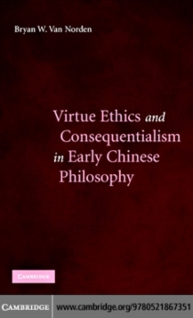 Virtue Ethics and Consequentialism in Early Chinese Philosophy