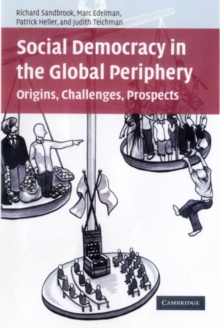 Social Democracy in the Global Periphery : Origins, Challenges, Prospects