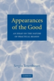 Appearances of the Good : An Essay on the Nature of Practical Reason